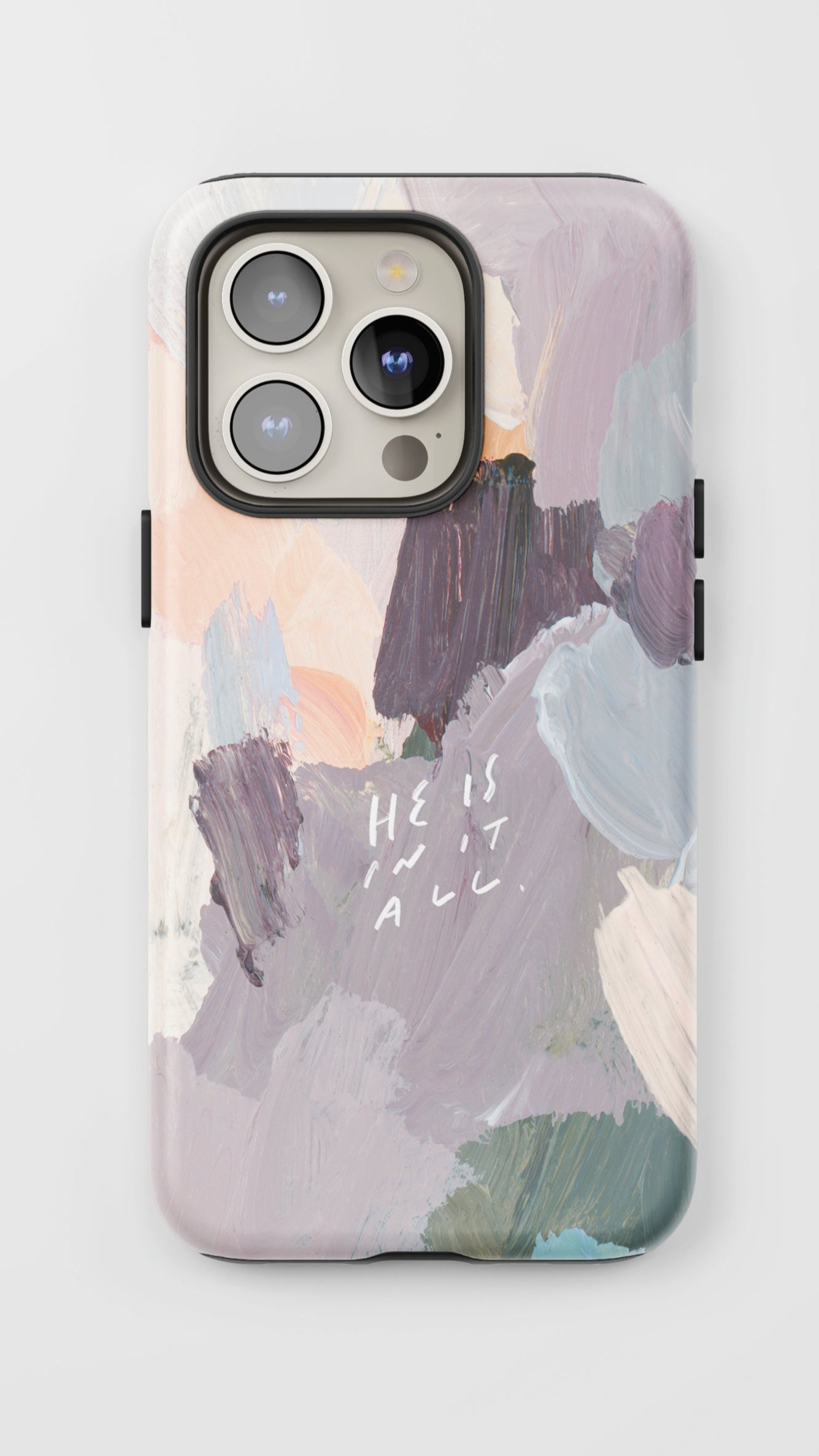 "He is in It All" Phone Case – Abstract Acrylic with Inspirational Quote